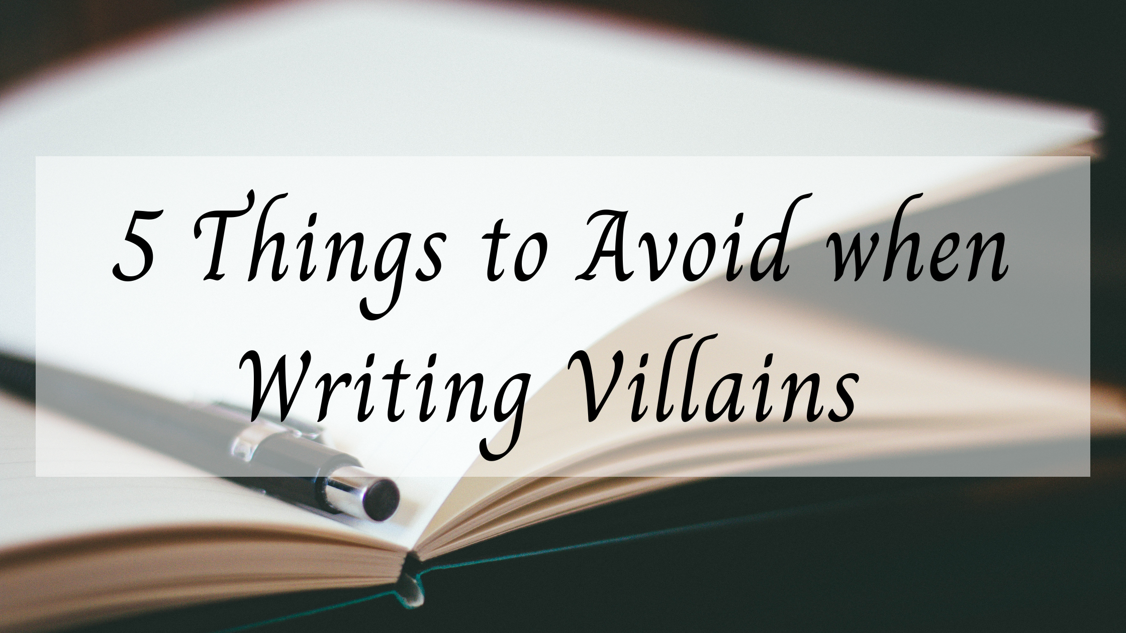 5 Things to Avoid when Writing Villains