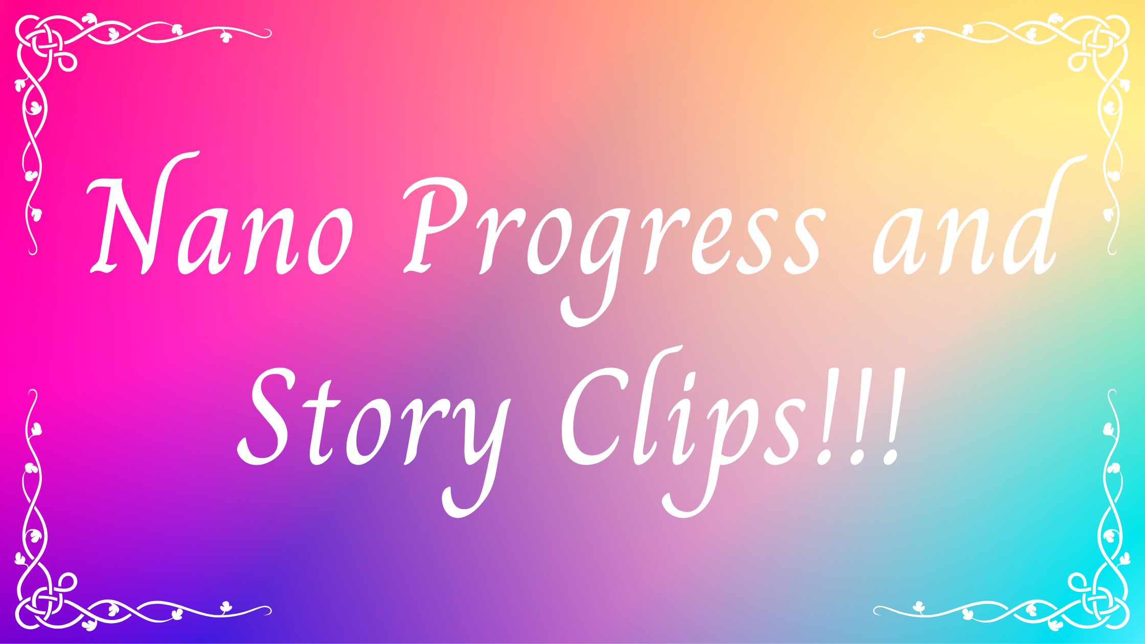 Nano Progress and Story Clips!