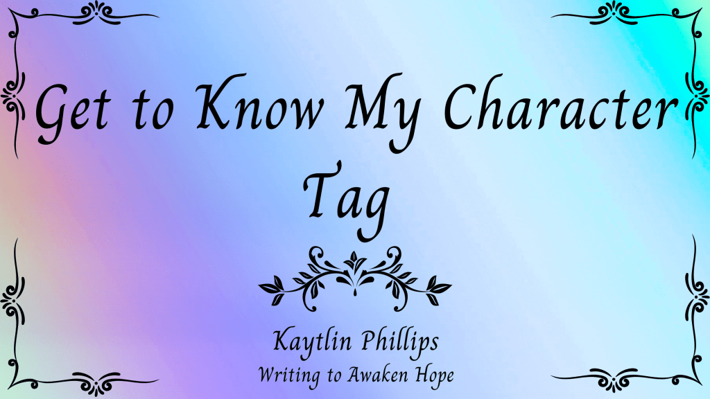 Get to Know My Character Tag (Kayti’s Characters Edition!)