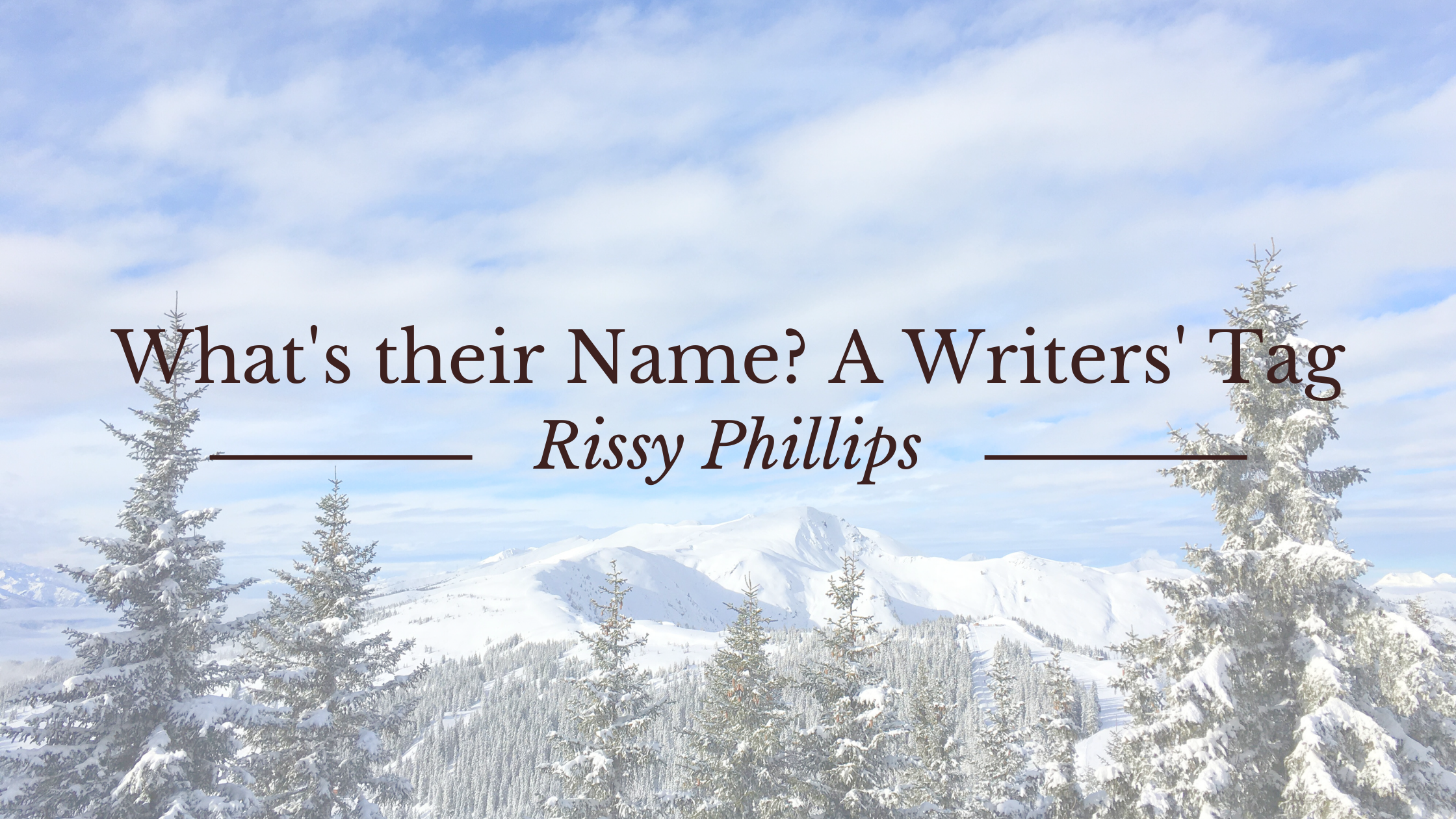 Rissy’s Edition of What’s their Name? A Writers’ Tag