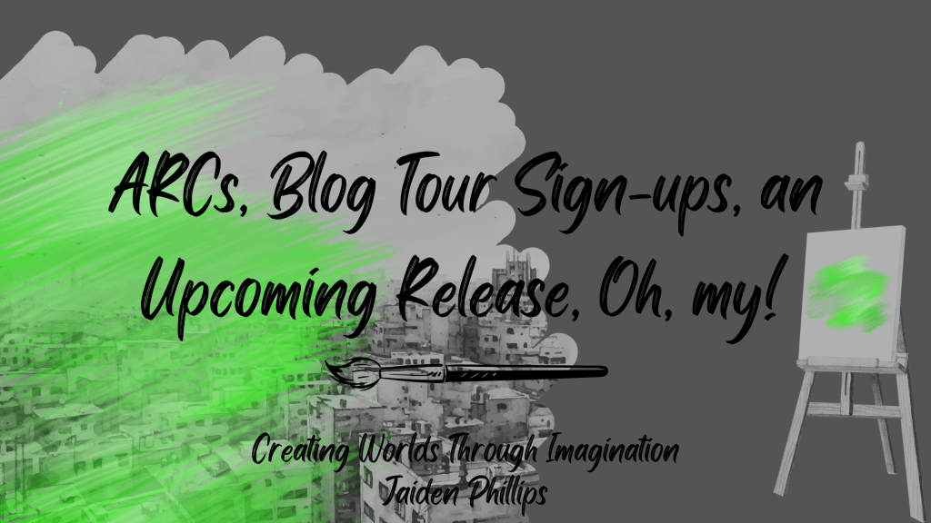 ARCs, Blog Tour Sign-ups, an Upcoming Release, Oh,&nbsp;my!